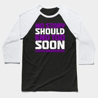 No Story Should End Too Soon Lupus Awareness Baseball T-Shirt